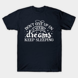 Don't Give Up On Your Dreams Keep Sleeping Funny T shirt T-Shirt